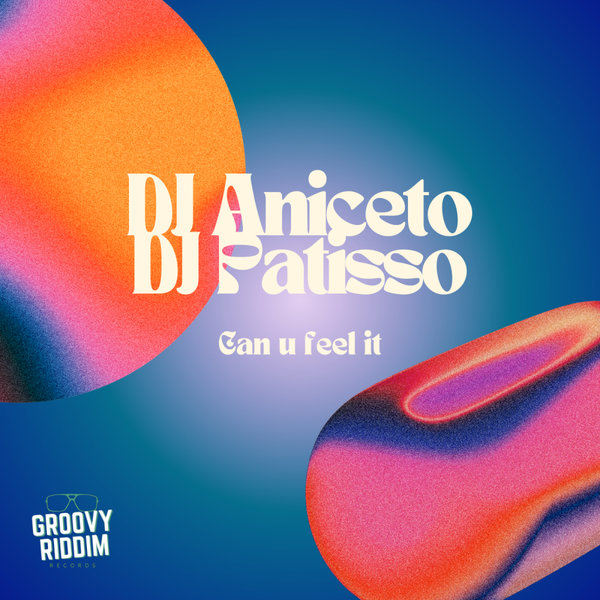 DJ Aniceto, DJ Patisso –  Can U Feel It [Groovy Riddim Records]