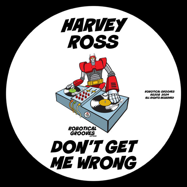 Harvey Ross –  Don’t Get Me Wrong [Robotical Grooves]