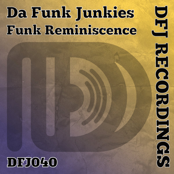 Da Funk Junkies – Funk Reminiscence [DFJ Recordings]