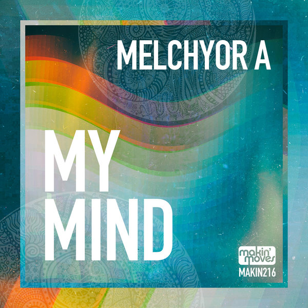 Melchyor A –  My Mind [Makin Moves]