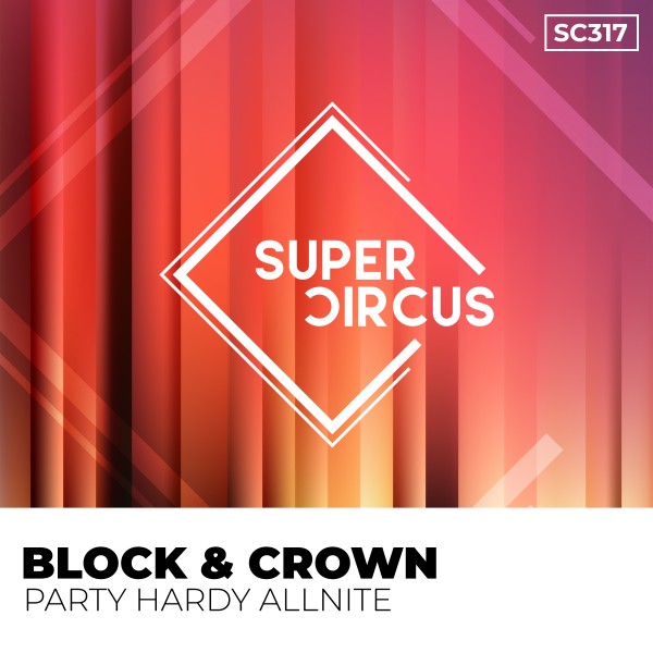 Block & Crown –  Party Hardy Allnite [Supercircus Records]