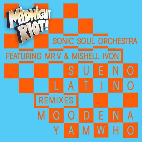 Sonic Soul Orchestra, Mr. V, Mishell Ivon – Sueno Latino (Remixes) [Midnight Riot]