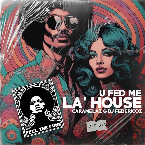 Caramelaz, DJ Federicoz – U Fed Me La&apos; House [Feel The Funk Records]