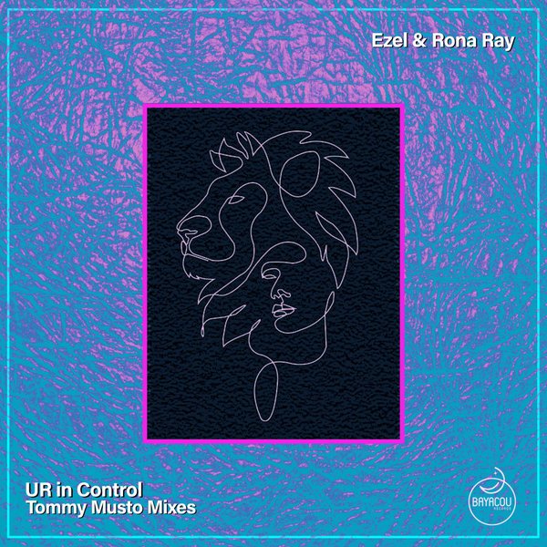 Ezel, Rona Ray – UR in Control (Tommy Musto Mixes) [Bayacou Records]