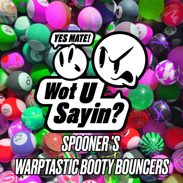 Spooner –  Spooner&apos;s Warptastic Booty Bouncers [Wot U Sayin!]