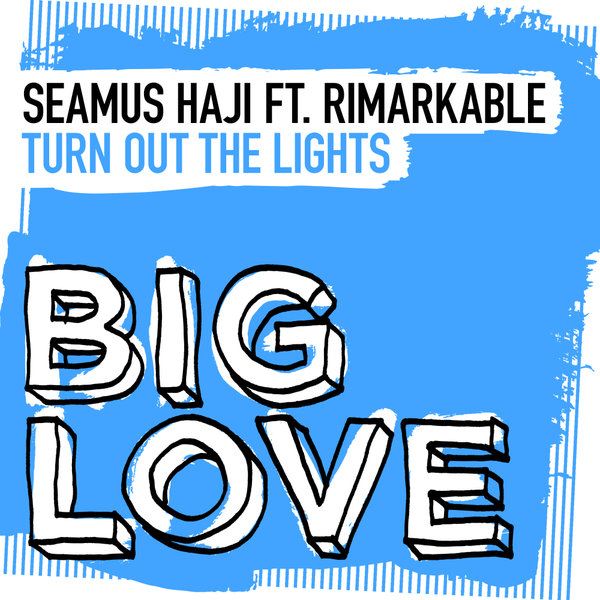 Seamus Haji, Rimarkable –  Turn Out The Lights (Extended Mix) [Big Love]