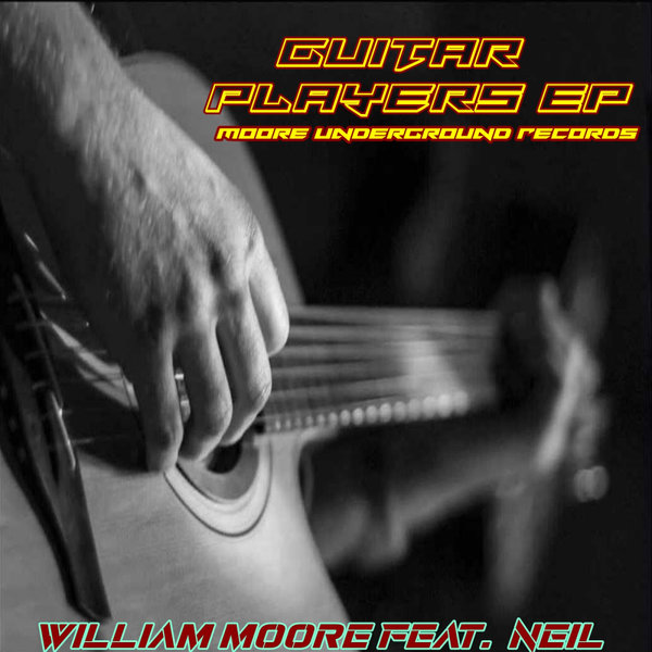 William Moore, NEIL – GUITAR PLAYERS [Moore Undergrounds Records]