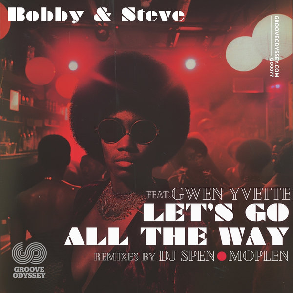 Bobby & Steve feat.Gwen Yvette – Let&apos;s Go All The Way [Groove Odyssey]