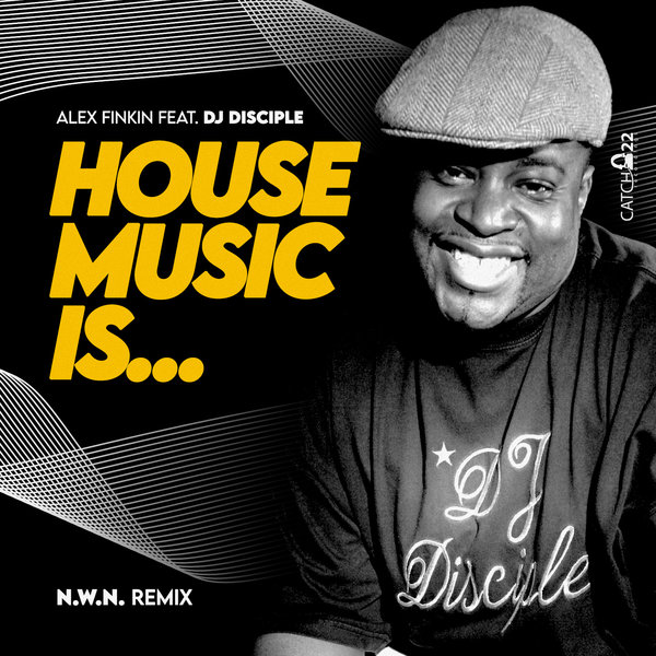 Alex Finkin feat. DJ Disciple – House Music Is… [Catch 22]