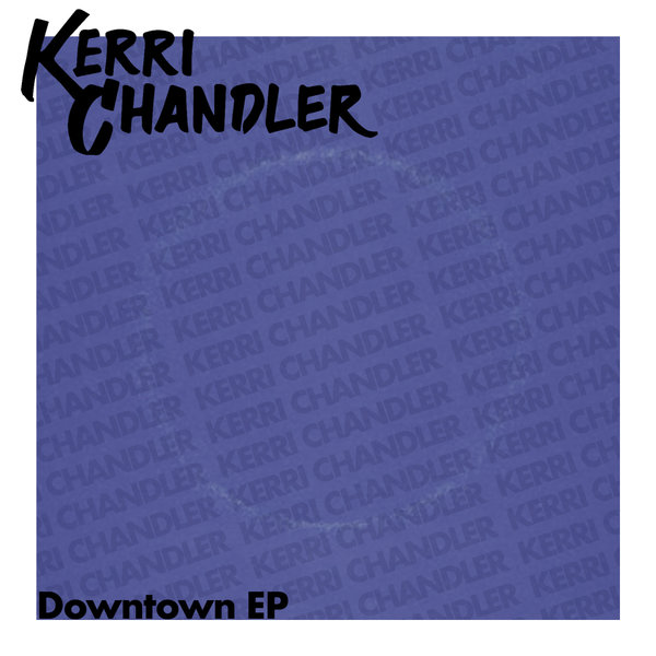 Kerri Chandler – Downtown EP [Kerri Chandler]