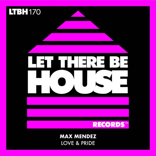 Max Mendez – Love & Pride [Let There Be House Records]