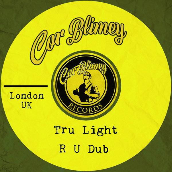 Tru Light – R U Dub [Cor Blimey Records]