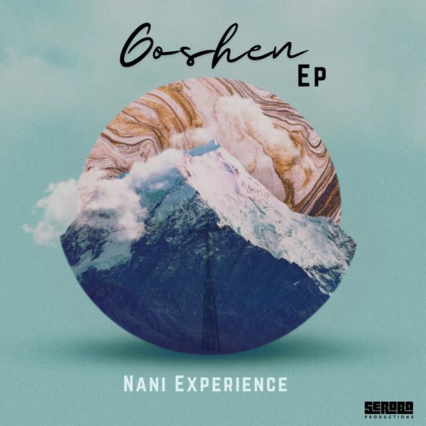 Nani Experience – Goshen [Ep] [Seroba Productions]