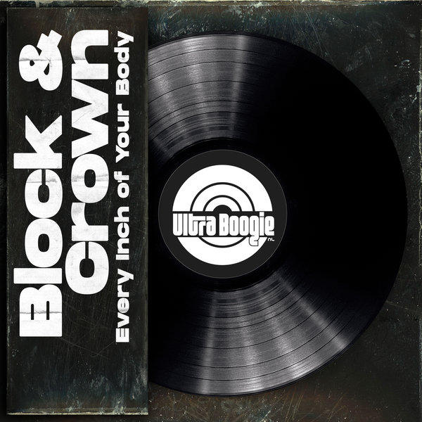 Block & Crown – Every Inch Of Your Body [Ultra Boogie (NL])