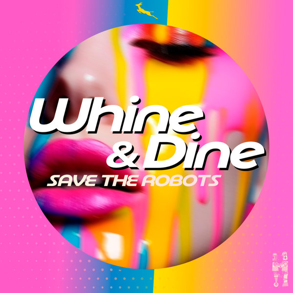 Save The Robots – Whine N Dine [Springbok Records]