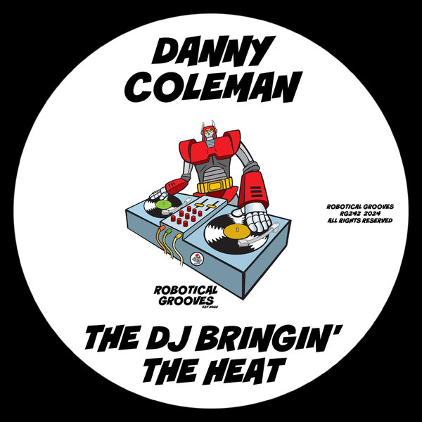 Danny Coleman –  The DJ Bringin&apos; The Heat [Robotical Grooves]