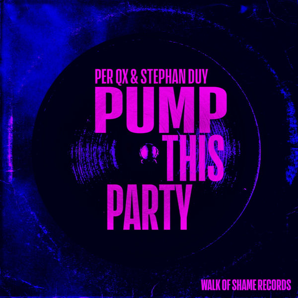 Per QX, Stephan Duy – Pump This Party [Walk Of Shame Records]