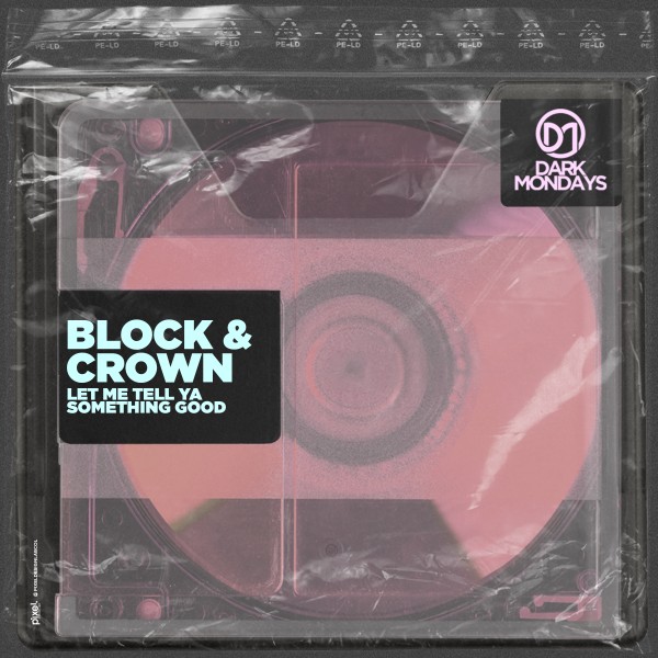 Block & Crown – Let Me Tell Ya Something Good [Dark Mondays]