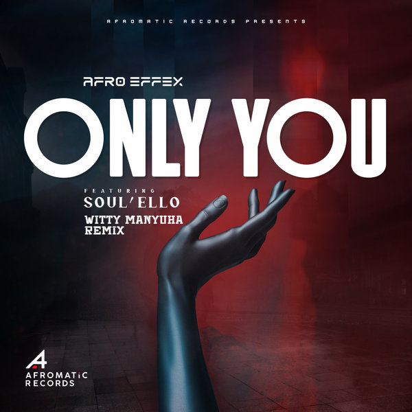 Afro Effex –  Only You (Witty Manyuha Remix) [Afromatic Records]