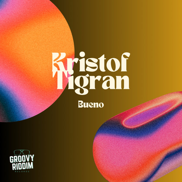 Kristof Tigran – Bueno [Groovy Riddim Records]