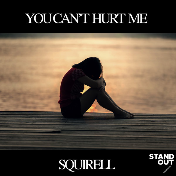 Squirell –  You Can&apos;t Hurt Me [Stand Out Recordings]