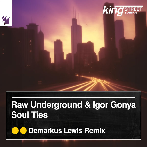 Raw Underground, Igor Gonya –  Soul Ties [King Street Sounds]