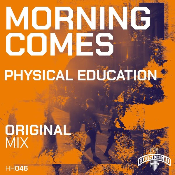 Physical Education – Morning Comes [Househead London]