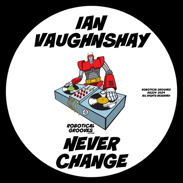 Ian Vaughnshay – Never Change [Robotical Grooves]