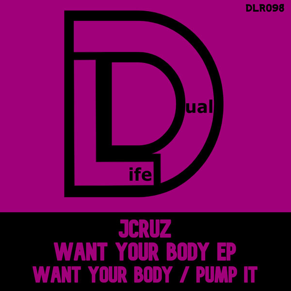 JCruz – Want Your Body EP [Dual Life Records]