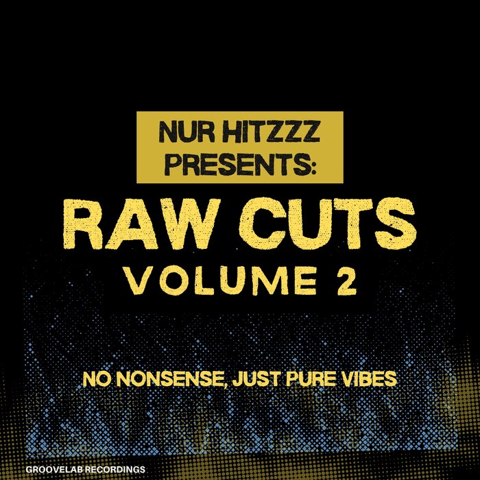 Nur Hitzzz – Nur Hitzzz Presents- (Raw Cuts Volume. 2 No Nonsense, Just Pure Vibes) [Groovelab Recordings]