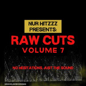 Nur Hitzzz – Nur Hitzzz Presents- (Raw Cuts Volume. 7 No Hesitations, Just The Sound) [Groovelab Recordings]