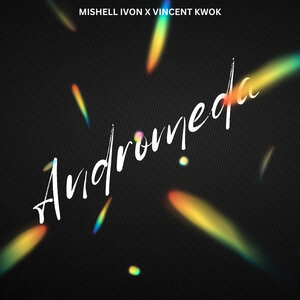 Mishell Ivon,Vincent Kwok – Andromeda [Eight-Fifteen]