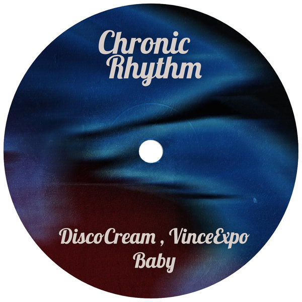 DiscoCream, VinceExpo – Baby [Chronic Rhythm]