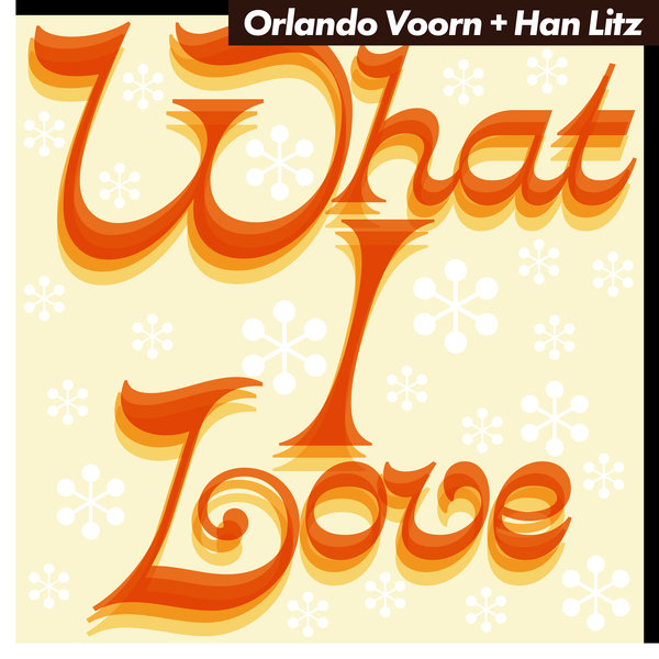 ORLANDO VOORN, HAN LITZ – WHAT I LOVE [Universo Positivo Records]