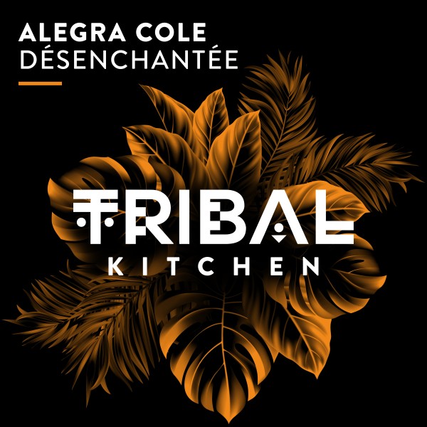 Alegra Cole –  Désenchantée [Tribal Kitchen]