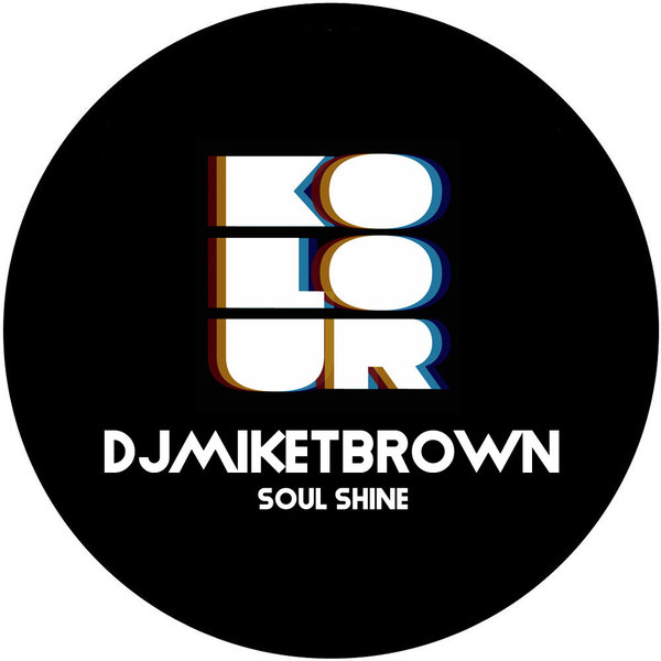 DJMIKETBROWN –  Soul Shine [Kolour Recordings]