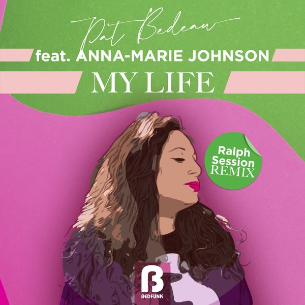 Pat Bedeau, Anna-Marie Johnson – My Life (Ralph Session Remixes) [Bedfunk]