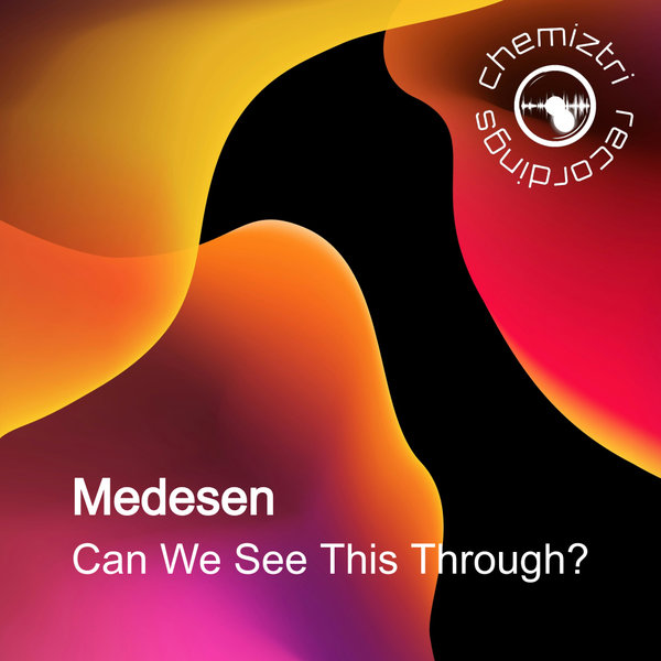 Medesen – Can We See This Through! [Chemiztri Recordings]