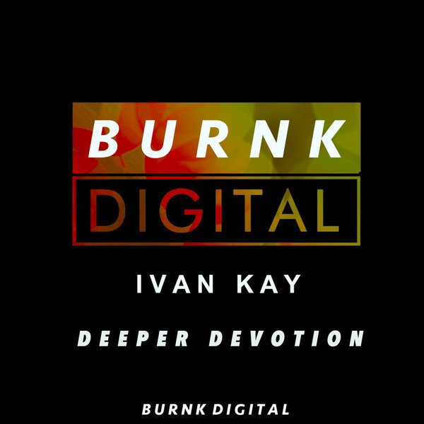 Ivan Kay – Deeper Devotion [Burnk Digital]