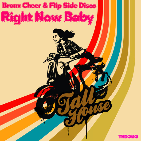 Bronx Cheer, Flip Side Disco –  Right Now Baby [Tall House Digital]