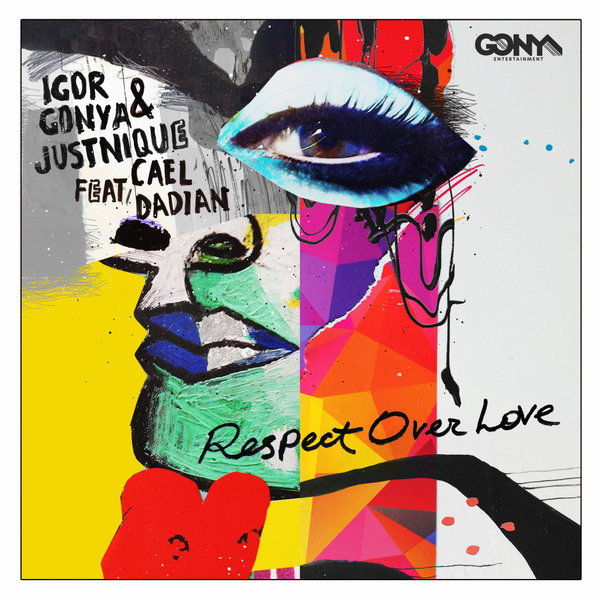 Igor Gonya, Justnique, Cael Dadian –  Respect Over Love [Gonya Entertainment]