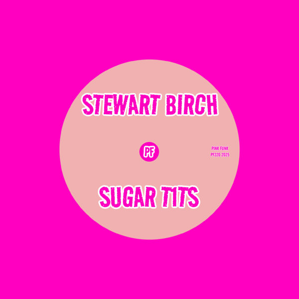 Stewart Birch – Sugar T1Ts [Pink Funk]