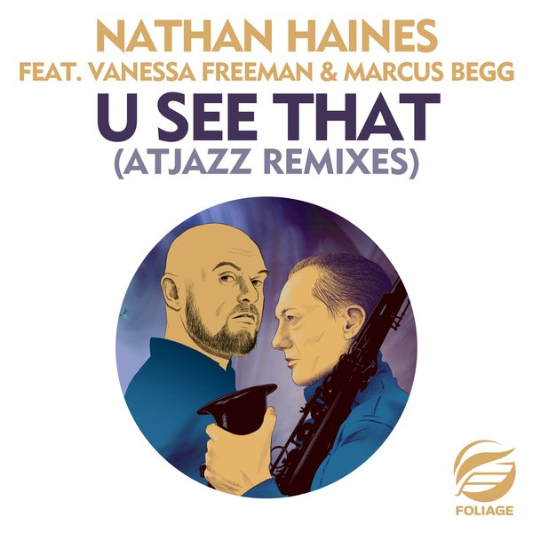 Nathan Haines feat. Vanessa Freeman & Marcus Begg – U See That (Atjazz Remixes) [Foliage Records]