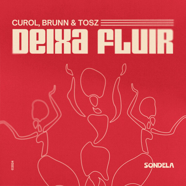 Curol, BRUNN, TOSZ –  Deixa Fluir [Sondela Recordings LTD]