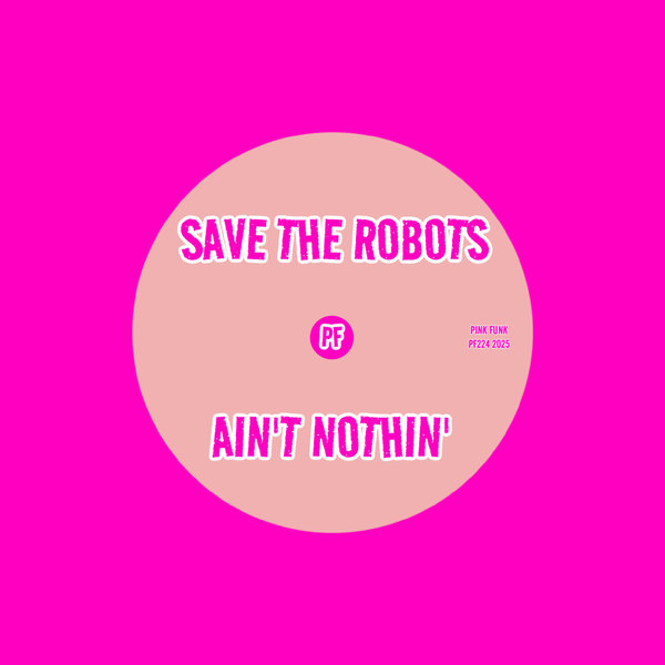 Save The Robots – Ain&apos;t Nothin&apos; [Pink Funk]