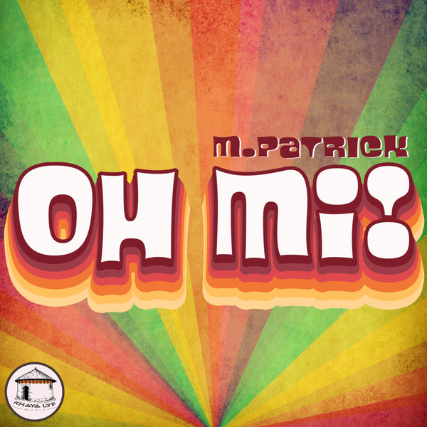 M.Patrick –  Oh Mi! [Khaya Lyf]