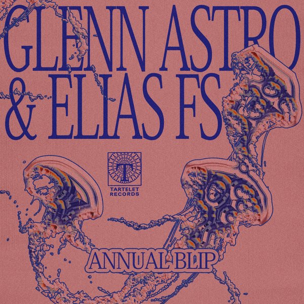 Glenn Astro, Elias FS – Annual Blip [Tartelet Records]