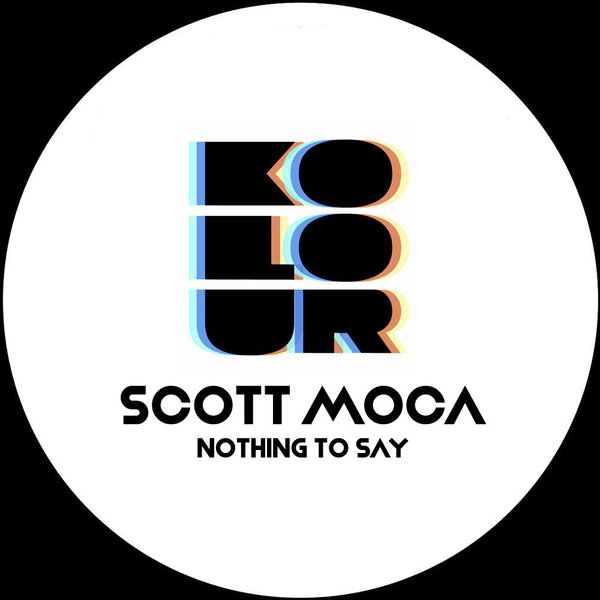 Scott Moca –  Nothing To Say [Kolour Recordings]