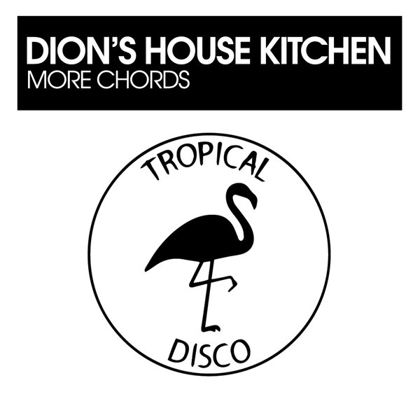 Dion&apos;s House Kitchen –  More Chords [Tropical Disco Records]