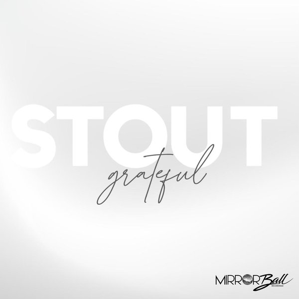 STOUT – Grateful [Mirror Ball Recordings]